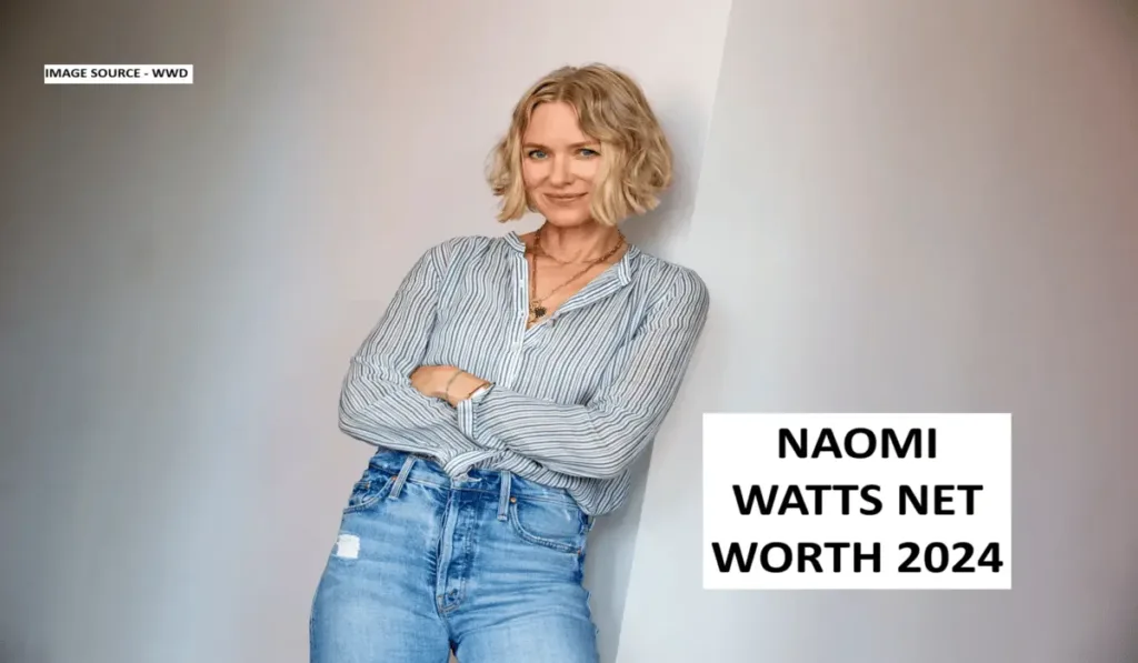 Naomi Watts Net Worth 2024