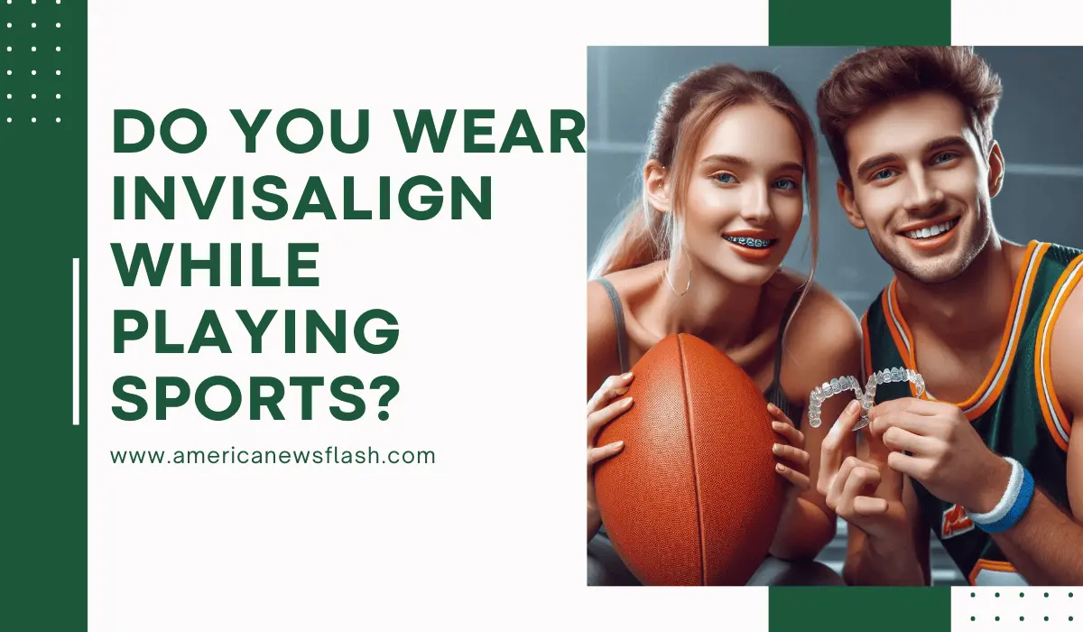 do-you-wear-invisalign-while-playing-sports