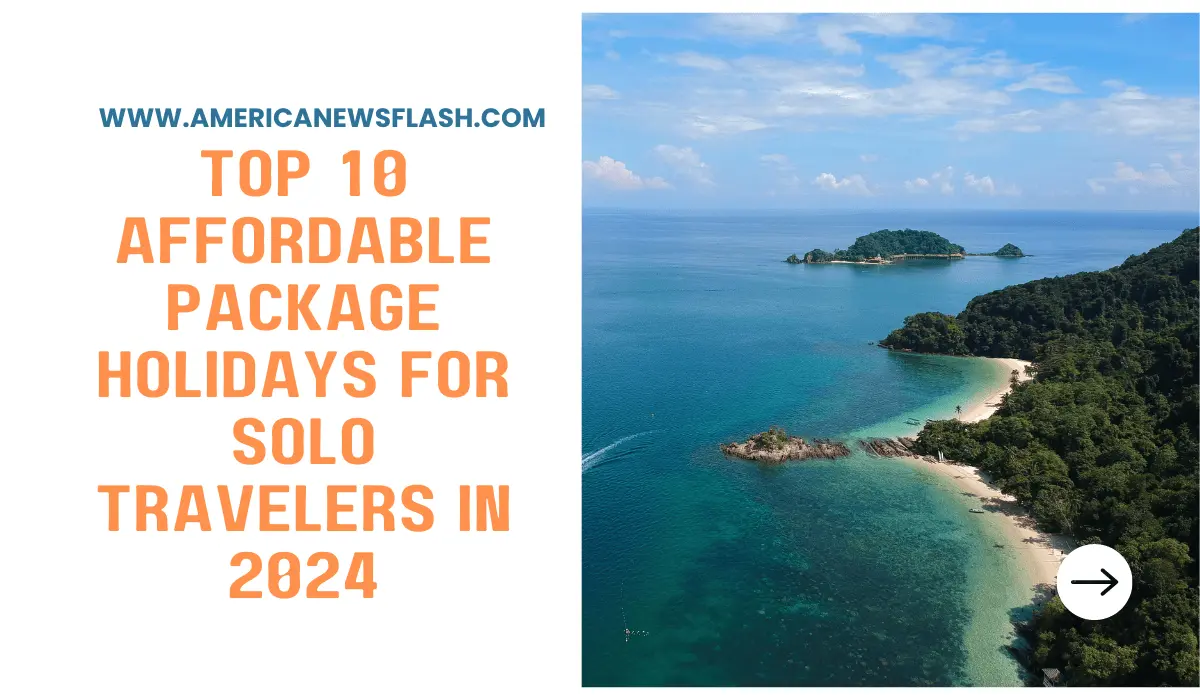 top-10-affordable-package-holidays-for-solo-travelers-in-2024