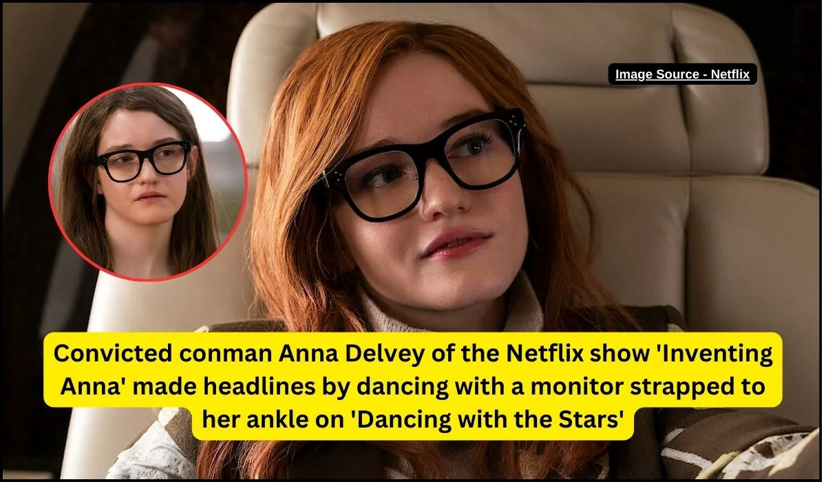 Convicted conman Anna Delvey of the Netflix show 'Inventing Anna' made headlines by dancing with a monitor strapped to her ankle on 'Dancing with the Stars'