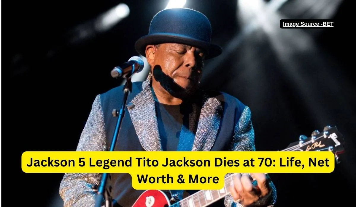 Jackson 5 Legend Tito Jackson Dies at 70 Life, Net Worth & More