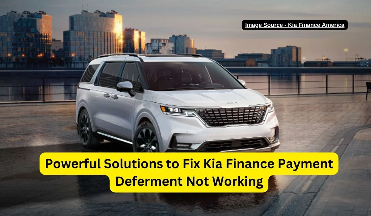 Powerful Solutions to Fix Kia Finance Payment Deferment Not Working